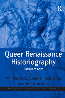 Queer Renaissance Historiography : Backward Gaze