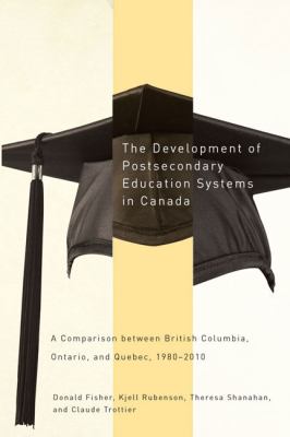 The Development of Postsecondary Education Systems in Canada : A Comparison Between British Columbia, Ontario, and Québec, 1980-2010