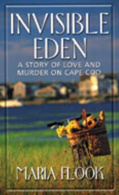 Invisible Eden : A Story of Love and Murder on Cape Cod