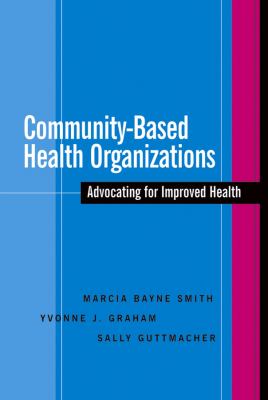 Community-Based Health Organizations : Advocating for Improved Health