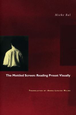 The Mottled Screen : Reading Proust Visually