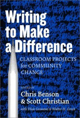 Writing to Make a Difference : Classroom Projects for Community Change