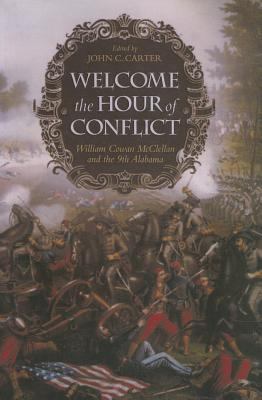 Welcome the Hour of Conflict : William Cowan Mcclellan and the 9th Alabama