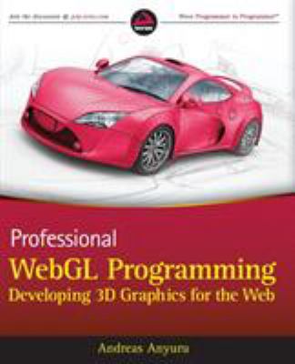 Professional WebGL Programming : Developing 3D Graphics for the Web