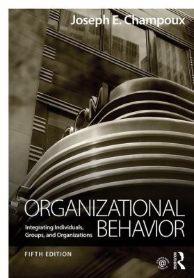 Organizational Behavior : Integrating Individuals, Groups, and Organizations