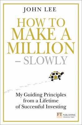 How to Make a Million Slowly : Guiding Principles from a Lifetime Investing
