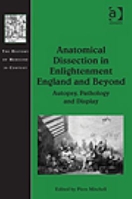Anatomical Dissection in Enlightenment England and Beyond : Autopsy, Pathology and Display
