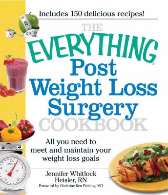The Everything Post Weight Loss Surgery Cookbook : All You Need to Meet and Maintain Your Weight Loss Goals