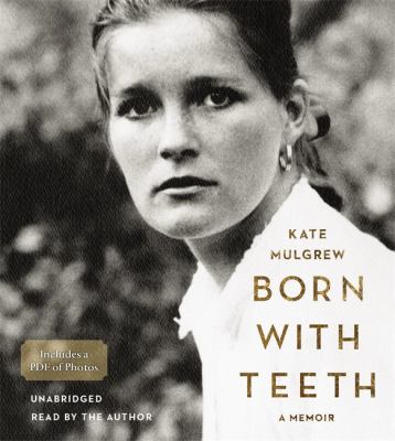 Born with Teeth : A Memoir