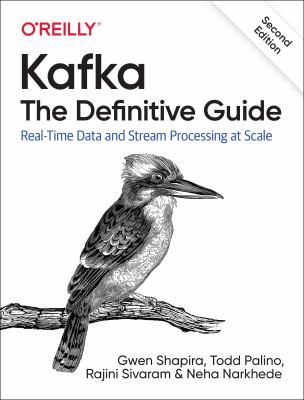 Kafka: the Definitive Guide : Real-Time Data and Stream Processing at Scale