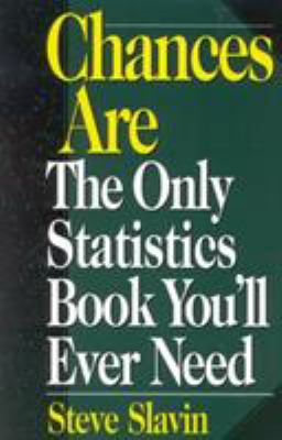 Chances Are : The Only Statistics Book You'll Ever Need