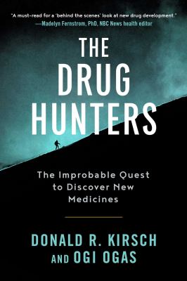 The Drug Hunters : The Improbable Quest to Discover New Medicines