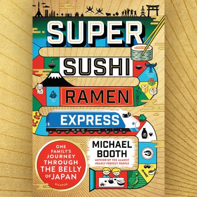 Super Sushi Ramen Express : One Family's Journey Through the Belly of Japan