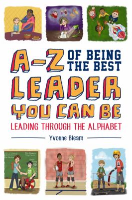 A-Z of Being the Best Leader You Can Be : Leading Through the Alphabet