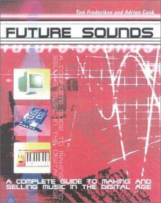 Future Sounds : An Insider's Guide to Making and Selling Music in the Digital Age