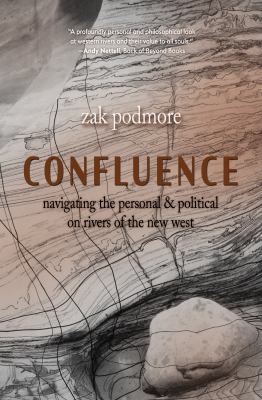 Confluence : Navigating Personal and Political Ecologies on Western Rivers