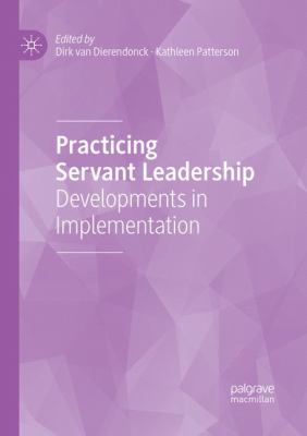 Practicing Servant Leadership : Developments in Implementation
