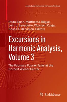 Excursions in Harmonic Analysis, Volume 3 : The February Fourier Talks at the Norbert Wiener Center