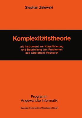 Komplexitätstheorie : Als Instrument Zur Klassifizierung und Beurteilung Von Problemen des Operations Research