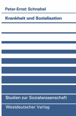 Krankheit und Sozialisation : Vergesellschaftung Als Pathogener Prozess