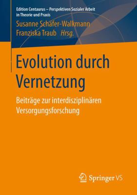 Evolution Durch Vernetzung : Beiträge Zur Interdisziplinären Versorgungsforschung