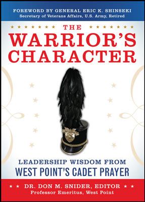 The Warrior's Character: Leadership Wisdom from West Point's Cadet Prayer