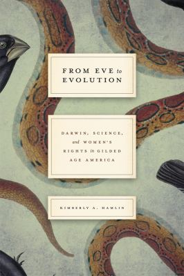 From Eve to Evolution : Darwin, Science, and Women's Rights in Gilded Age America