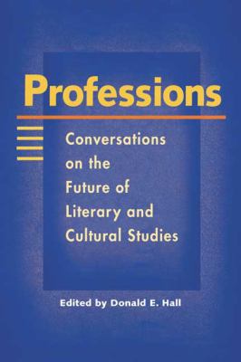 Professions : Conversations on the Future of Literary and Cultural Studies