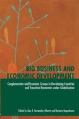 Big Business and Economic Development : Conglomerates and Economic Groups in Developing Countries and Transition Economies under Globalisation