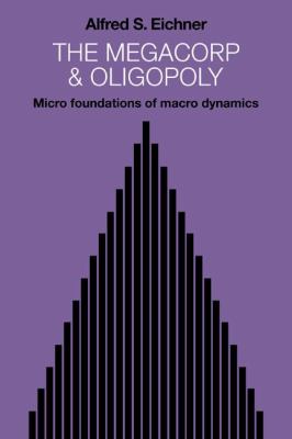 The Megacorp and Oligopoly : Micro Foundations of Macro Dynamics