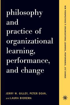 Philosophy and Practice of Organizational Learning, Performance and Change