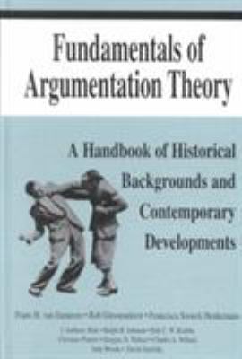 Fundamentals of Argumentation Theory : A Handbook of Historical Backgrounds and Contemporary Developments