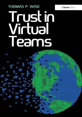 Trust in Virtual Teams : Organization, Strategies and Assurance for Successful Projects