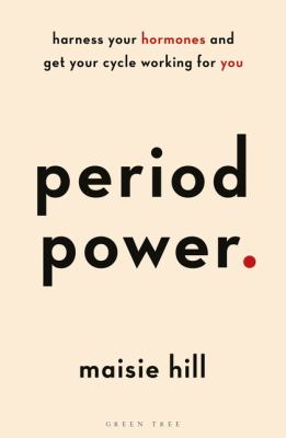 Period Power : Harness Your Hormones and Get Your Cycle Working for You