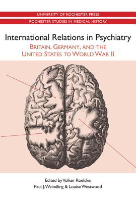 International Relations in Psychiatry : Britain, Germany, and the United States to World War II