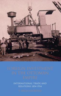 Foreign Investment in the Ottoman Empire : International Trade and Relations 1854-1914
