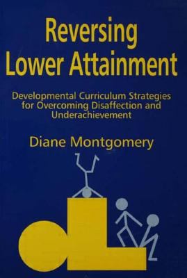 Reversing Lower Attainment : Developmental Curriculum Strategies for Overcoming Disaffection and Underachievement
