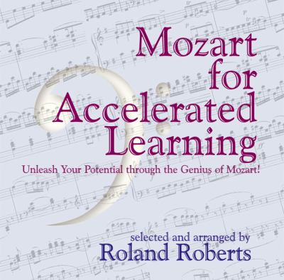 Mozart for Accelerated Learning : Unleash Your Potential Through the Genuis of Mozart!