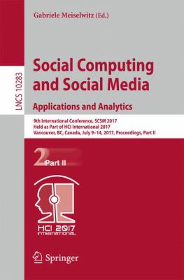 Social Computing and Social Media - Applications and Analytics : 9th International Conference, Scsm 2017, Held As Part of Hci International 2017, Vancouver, BC, Canada, July 9-14, 2017, Proceedings, Part II