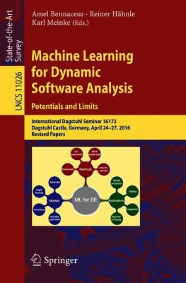 Machine Learning for Dynamic Software Analysis: Potentials and Limits : International Dagstuhl Seminar 16172, Dagstuhl Castle, Germany, April 24-27, 2016, Revised Papers