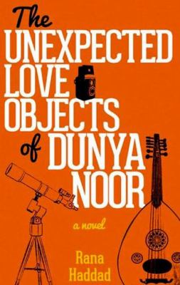The Unexpected Love Objects of Dunya Noor : A Novel