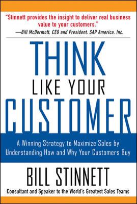 Think Like Your Customer: a Winning Strategy to Maximize Sales by Understanding and Influencing How and Why Your Customers Buy : A Winning Strategy to Maximize Sales by Understanding and Influencing How and Why Your Customers Buy