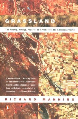 Grassland : The History, Biology, Politics and Promise of the American Prairie