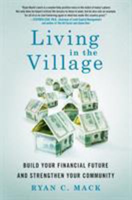 Living in the Village : Build Your Financial Future and Strengthen Your Community