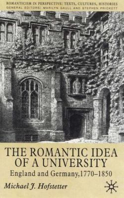 The Romantic Idea of a University : England and Germany, 1770-1850