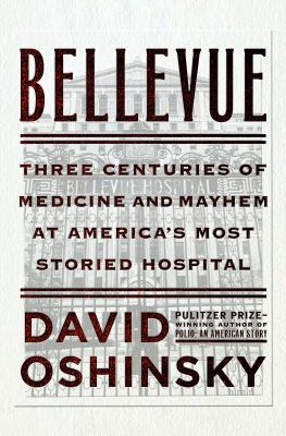 Bellevue : Three Centuries of Medicine and Mayhem at America's Most Storied Hospital