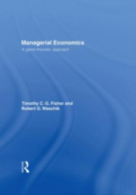 Managerial Economics : A Game Theoretic Approach