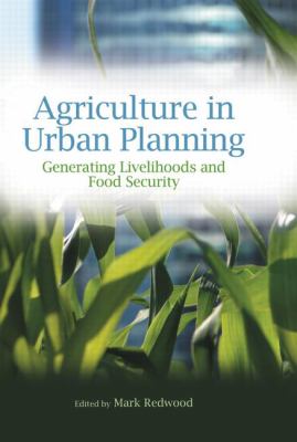 Agriculture in Urban Planning : Generating Livelihoods and Food Security