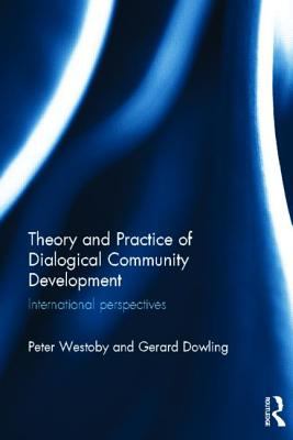 Theory and Practice of Dialogical Community Development : International Perspectives