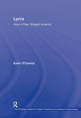 Lycra : How a Fiber Shaped America
